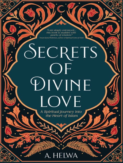 Secrets of divine love : a spiritual journey into the heart of Islam