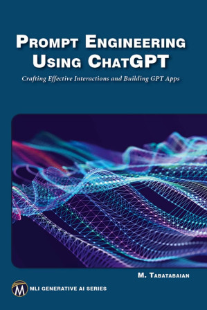 Prompt Engineering Using ChatGPT: Crafting Effective Interactions and Building GPT Apps