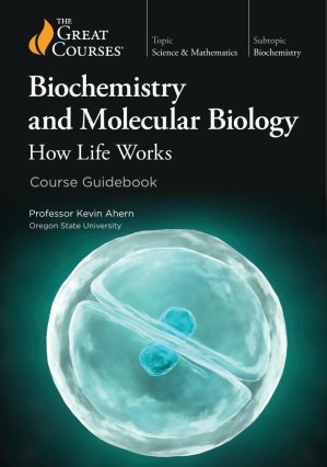 Biochemistry and Molecular Biology: How Life Works