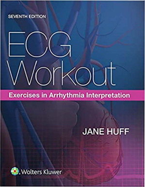 ECG Workout: Exercises in Arrhythmia Interpretation 7th Edition