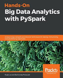 Hands-On Big Data Analytics with PySpark : Analyze Large Datasets and Discover Techniques for Testing, Immunizing, and Parallelizing Spark Jobs