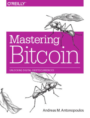 Mastering Bitcoin : unlocking digital crypto-currencies