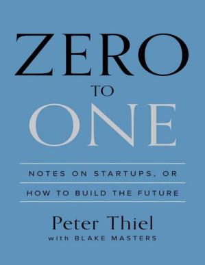 Zero to One : Notes on Startups, or How to Build the Future