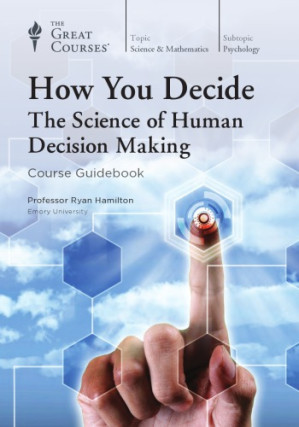 How You Decide: The Science of Human Decision Making