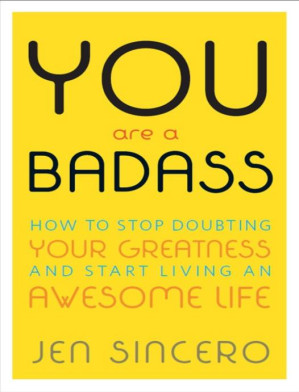 You Are a Badass® : How to Stop Doubting Your Greatness and Start Living an Awesome Life