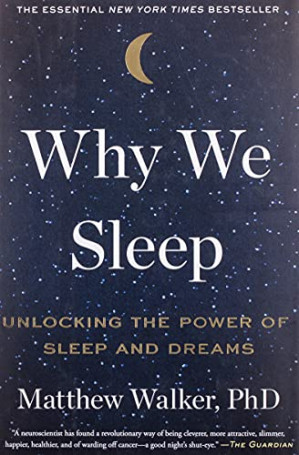Why We Sleep: Unlocking the Power of Sleep and Dreams